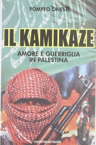 Il kamikaze. Amore e guerriglia in Palestina di Pompeo Onesti edito da Controcorrente