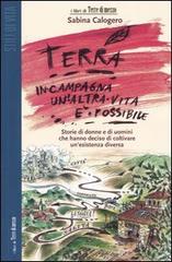 Terra. In campagna un'altra vita è possibile. Storie di donne e di uomini che hanno deciso di coltivare un'esistenza diversa di Sabina Calogero edito da Terre di Mezzo