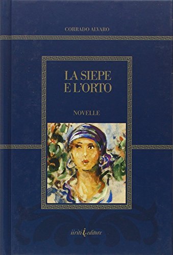 La siepe e l'orto di Corrado Alvaro edito da Iiriti Editore