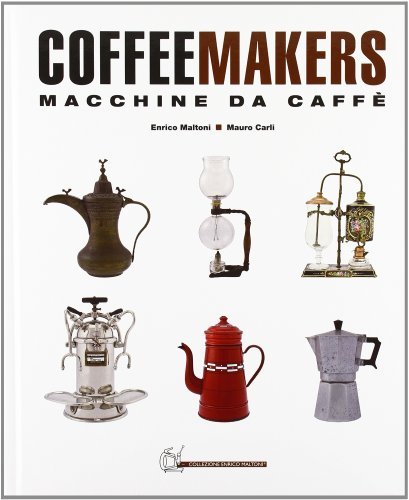Coffee makers-Macchine da caffè di Enrico Maltoni, Mauro Carli edito da Maltoni
