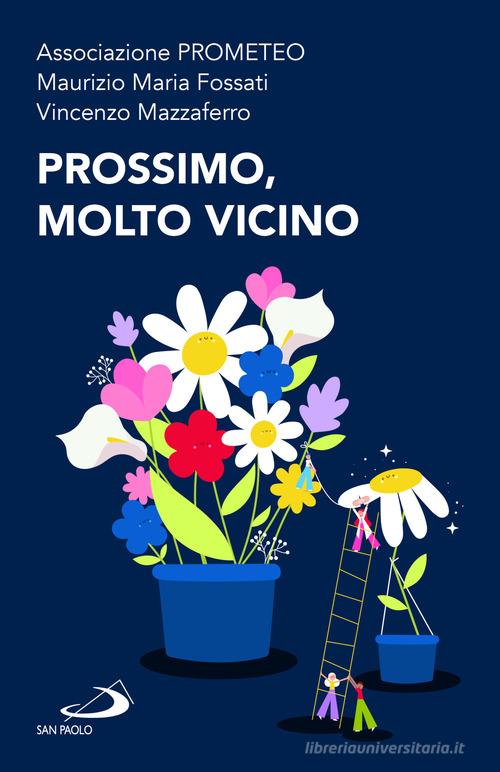 Prossimo, molto vicino di Maurizio M. Fossati, Vincenzo Mazzaferro, Associazione Prometeo edito da San Paolo Edizioni