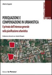 Perequazione e compensazione in urbanistica. Il primato dell'interesse generale nella pianificazione urbanistica di Alberto Coppola edito da Le Penseur
