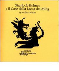 Sherlock Holmes e la Lacca dei Ming di Walter Schyte edito da Arshilebooklets