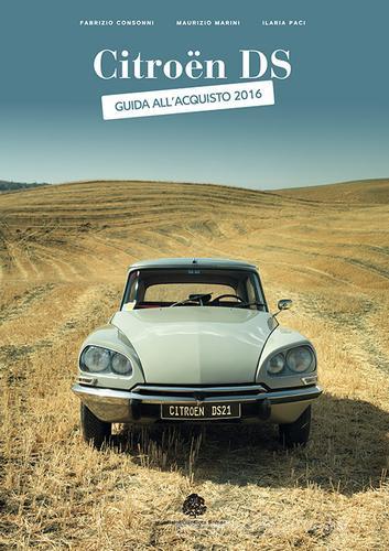 Citroën DS. Guida all'acquisto 2016 di Fabrizio Consonni, Maurizio Marini, Ilaria Paci edito da Medicea