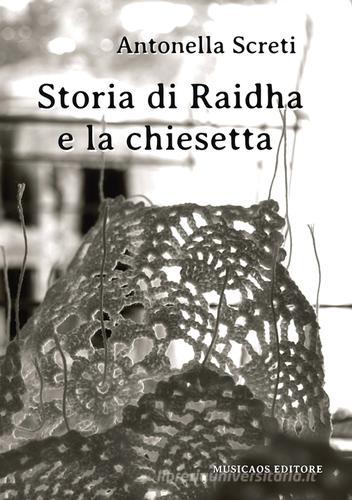 Storia di Raidha e la chiesetta di Antonella Screti edito da Musicaos Editore