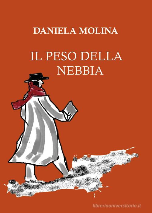 Libro Il peso della nebbia di Daniela Molina di Youcanprint