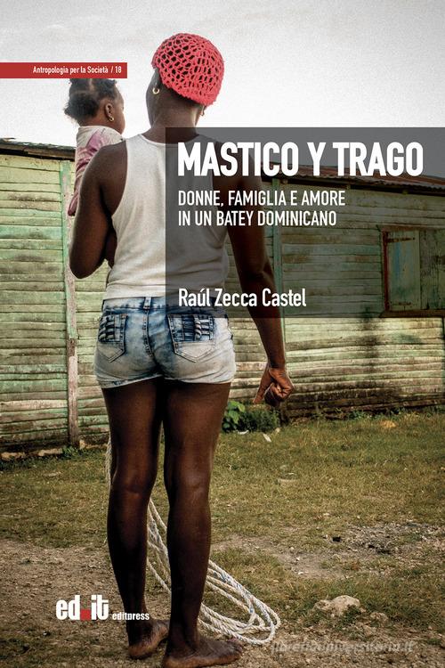 Mastico y trago. Donne, famiglia e amore in un batey dominicano di Raúl Zecca Castel edito da editpress
