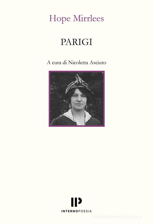 Parigi. Testo inglese a fronte di Hope Mirrlees edito da Interno Poesia Editore