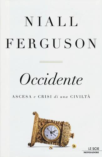 Occidente. Ascesa e crisi di una civiltà di Niall Ferguson edito da Mondadori