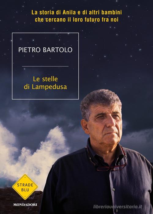 Le stelle di Lampedusa. La storia di Anila e di altri bambini che cercano il loro futuro fra noi di Pietro Bartolo edito da Mondadori