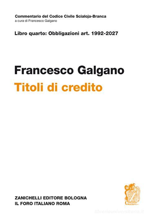 Libro quarto: obbligazioni Artt. 1992-2027. Titoli di credito di Francesco Galgano edito da Zanichelli