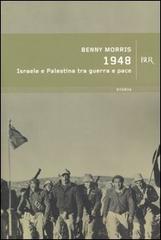 1948. Israele e Palestina tra guerra e pace di Benny Morris edito da Rizzoli