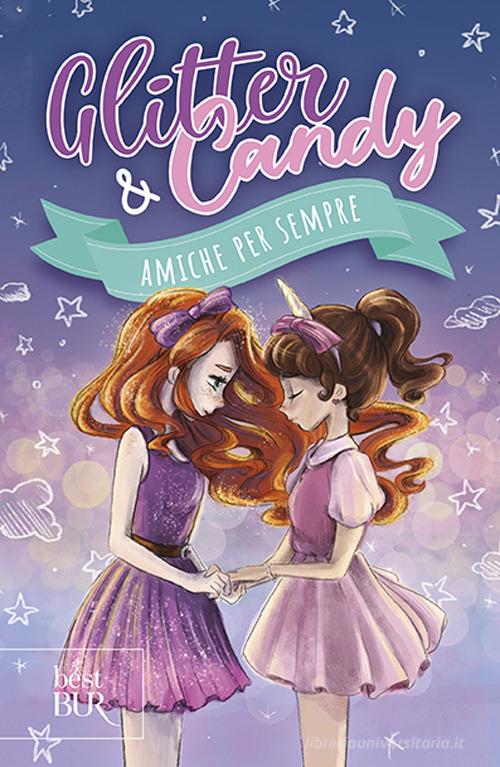 Amiche per sempre. Glitter & Candy di Antonietta Lupo edito da Rizzoli
