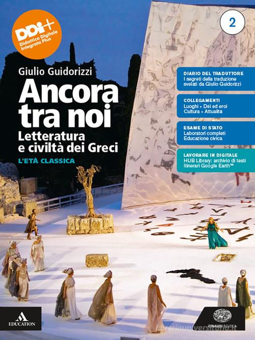 Ancora tra noi. Letteratura e civiltà dei Greci. Per le Scuole superiori. Con e-book. Con espansione online vol.2 di Giulio Guidorizzi edito da Einaudi Scuola