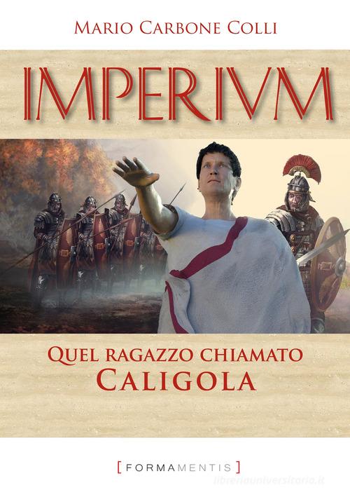 Libro Imperium. Quel ragazzo chiamato Caligola di Mario Carbone Colli di Formamentis