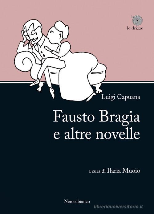 Libro Fausto Bragia e altre novelle di Luigi Capuana Le drizze di Nerosubianco