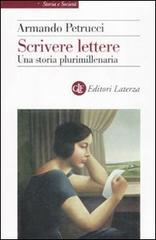 Scrivere lettere. Una storia plurimillenaria di Armando Petrucci edito da Laterza