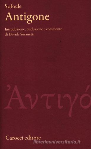 Antigone. Testo greco a fronte. Ediz. critica di Sofocle edito da Carocci