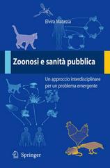 Zoonosi e sanità pubblica: un approccio interdisciplinare per un problema emergente di Elvira Matassa edito da Springer Verlag