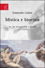 Mistica e bioetica. La vita tra sacralità e qualità di Giancarlo Licitra edito da Aracne