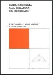Guida ragionata alla siglatura del Rorschach di Enrico Cattonaro, Elisa Moro Boscolo, Dolores Passi Tognazzo edito da Pàtron