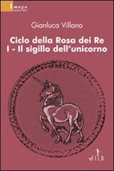 Il sigillo dell'unicorno. Ciclo della rosa dei re vol.1 di Gianluca Villano edito da Gruppo Albatros Il Filo