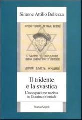 Il tridente e la svastica. L'occupazione nazista in Ucraina orientale di Simone Attilio Bellezza edito da Franco Angeli