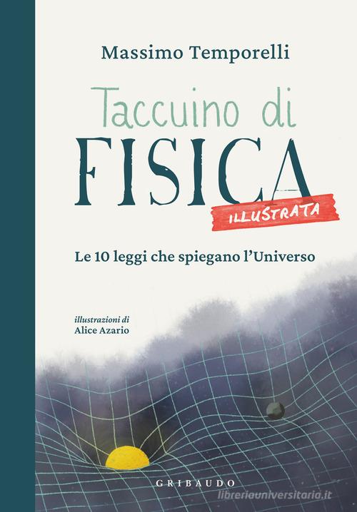 Taccuino di fisica illustrata. Le 10 leggi che spiegano l'Universo di Massimo Temporelli edito da Gribaudo