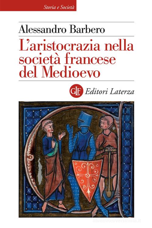 L'aristocrazia nella società francese del Medioevo di Alessandro Barbero edito da Laterza