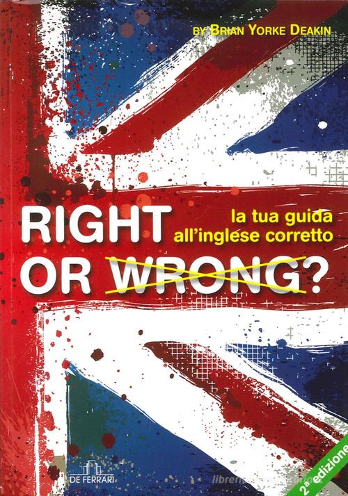 Right or wrong? La tua guida all'inglese perfetto di Brian Yorke Deakin edito da De Ferrari