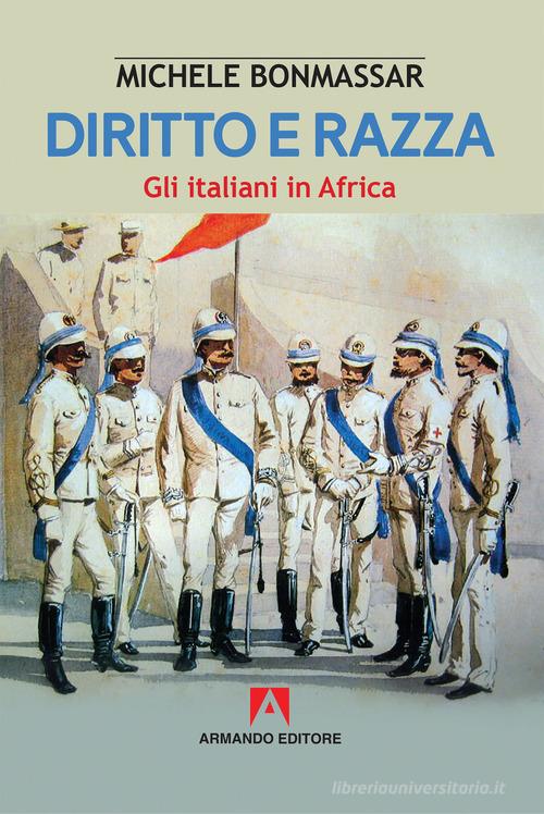 Diritto e razza. Gli italiani in Africa di Michele Bonmassar edito da Armando Editore