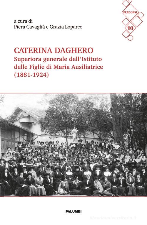 Caterina Daghero Superiora Generale dell'Istituto delle Figlie di Maria Ausiliatrice (1881-1924). Atti dei Convegni di studio a Nizza Monferrato (24 febbraio 2024) e edito da Edizioni Palumbi