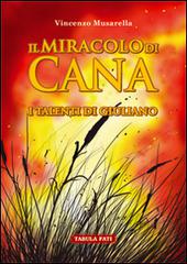 Il miracolo di Cana. I talenti di Giuliano di Vincenzo Musarella edito da Tabula Fati