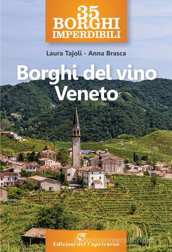 35 borghi imperdibili. Borghi del vino Veneto di Laura Tajoli, Anna Brasca edito da Edizioni del Capricorno