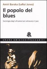 Il popolo del blues. Sociologia degli afroamericani attraverso il jazz di Amiri Baraka edito da ShaKe