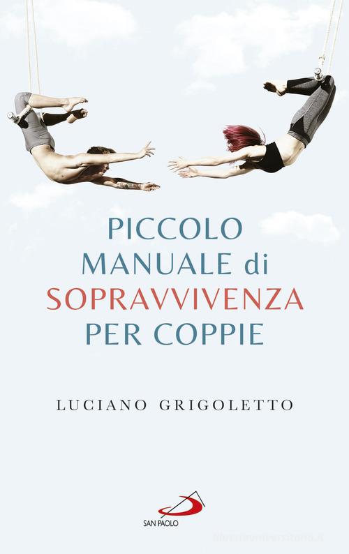 Piccolo manuale di sopravvivenza per coppie di Luciano Grigoletto edito da San Paolo Edizioni