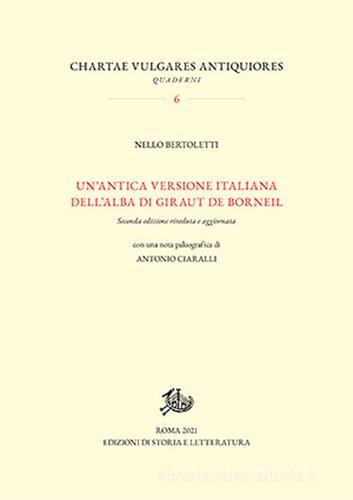 Un' antica versione italiana dell'«Alba» di Giraut de Borneil di Nello Bertoletti, Antonio Ciaralli edito da Storia e Letteratura