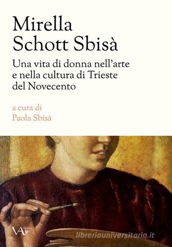Mirella Schott Sbisà. Una vita di donna nell'arte e nella cultura di Trieste del Novecento edito da Vita Activa