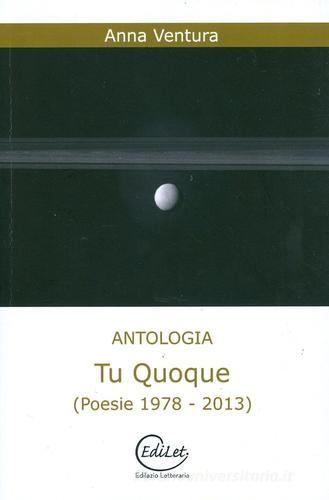 Tu quoque (poesie 1978-2013) di Anna Ventura edito da Edilazio