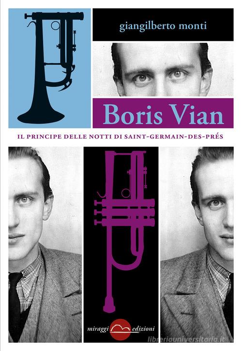 Boris Vian. Il principe delle notti di Saint-Germain-des-Prés di Giangilberto Monti edito da Miraggi Edizioni