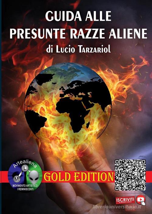 Guida alle presunte razze aliene. Gold edition di Lucio Tarzariol edito da StreetLib