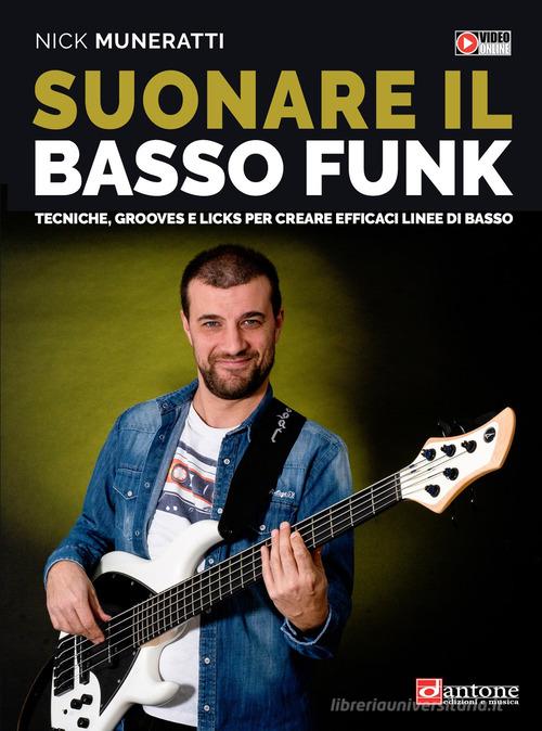 Suonare il basso funk. Tecniche, grooves e licks per creare efficaci linee di basso. Con video online di Nick Muneratti edito da Dantone Edizioni e Musica