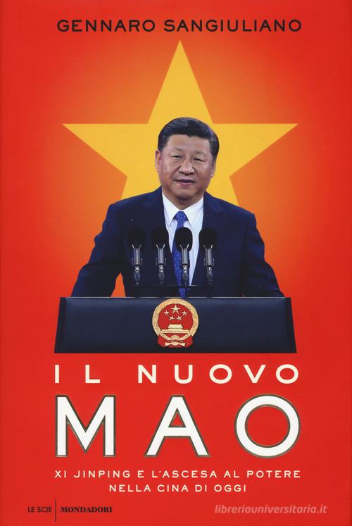 Il nuovo Mao. Xi Jinping e l'ascesa al potere nella Cina di oggi di Gennaro Sangiuliano edito da Mondadori