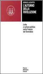 L' autunno della Rivoluzione. Lotta e cultura politica nella Francia del termidoro di Sergio Luzzatto edito da Einaudi