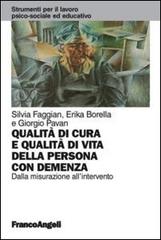 Qualità di cura e qualità di vita della persona con demenza. Dalla misurazione all'intervento di Silvia Faggian, Erika Borella, Giorgio Pavan edito da Franco Angeli