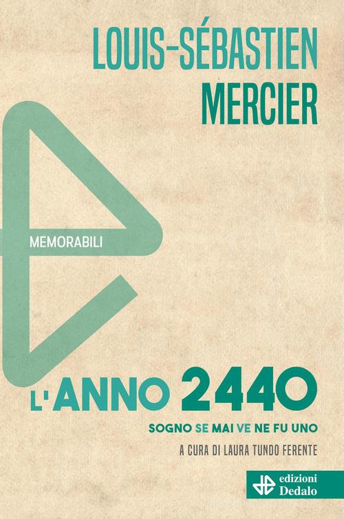 Libro L'anno 2440. Sogno se mai ve ne fu uno. Nuova ediz. di Louis-Sebastien Mercier Memorabili di edizioni Dedalo