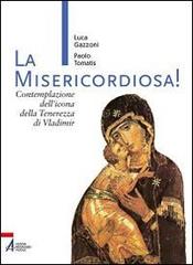 La Misericordiosa! Contemplazione dell'icona della tenerezza di Vlamidimir di Luca Gazzoni, Paolo Tomatis edito da EMP