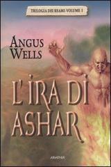 L' ira di Ashar. Trilogia dei reami vol.1 di Angus Wells edito da Armenia