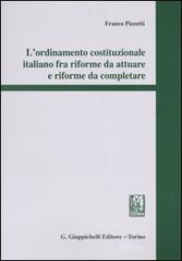 L' ordinamento costituzionale italiano fra riforme da attuare e riforme da completare di Franco Pizzetti edito da Giappichelli