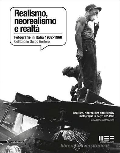 Realismo, neorealismo e realtà. Fotografie in Italia 1932-1968. Collezione Guido Bertero. Ediz. bilingue edito da Silvana